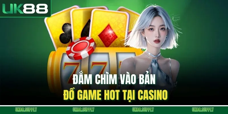 Casino - Sảnh Game Uy tín Trong Thời Đại Mới Tại UK88 3 Đắm chìm vào bản đồ game hot tại casino