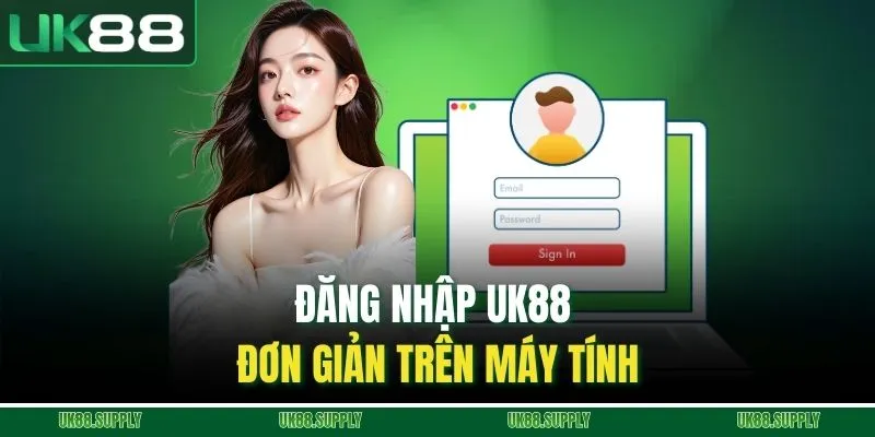 Đăng Nhập UK88 - Hướng Dẫn Cực Chi Tiết Thao Tác Dễ Dàng 1 Đăng nhập UK88 đơn giản trên máy tính