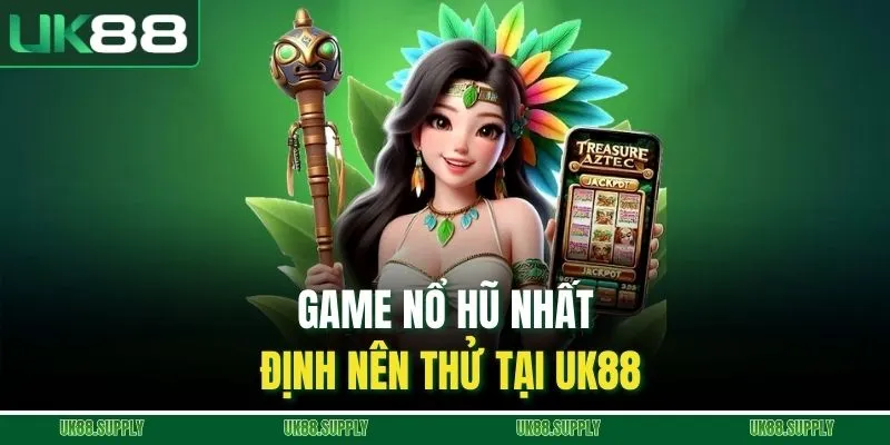 Nổ Hũ UK88 - Thiên Đường Quay Thưởng Siêu Hấp Dẫn 3 Game nổ hũ nhất định nên thử tại UK88
