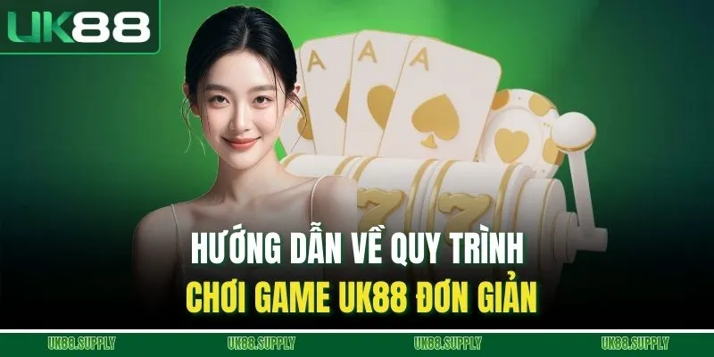 Casino - Sảnh Game Uy tín Trong Thời Đại Mới Tại UK88 4 Hướng dẫn về quy trình chơi game UK88 đơn giản