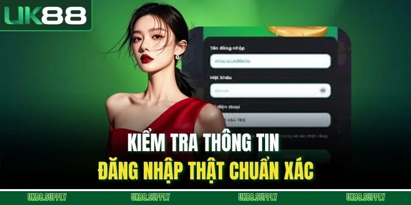 Đăng Nhập UK88 - Hướng Dẫn Cực Chi Tiết Thao Tác Dễ Dàng 3 Kiểm tra thông tin đăng nhập thật chuẩn xác