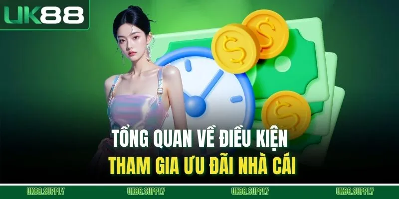 Tổng quan về điều kiện tham gia ưu đãi nhà cái